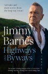 Highways and Byways: Tall tales and short stories from the long way round from Australian rock legend & bestselling author of WORKING CLASS BOY, WORKI