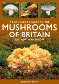 Naturalist's Guide to the Mushrooms of Britain and Northern Europe