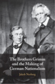 Brothers Grimm and the Making of German Nationalism