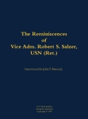 Reminiscences of Vice Adm. Robert S. Salzer, USN (Ret.)