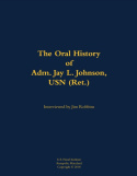 Oral History of Adm. Jay L. Johnson, USN (Ret.)