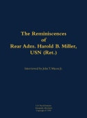 Reminiscences of Rear Adm. Harold B. Miller, USN (Ret.)