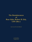 Reminiscences of Rear Adm. Robert B. Erly, USN (Ret.)