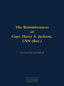 Reminiscences of Capt. Harry A. Jackson, USN (Ret.)