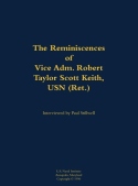 Reminiscences of Vice Adm. Robert Taylor Scott Keith, USN (Ret.)