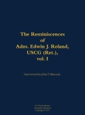 Reminiscences of Adm. Edwin J. Roland, USCG (Ret.), vol. I