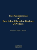 Reminiscences of Rear Adm. Edward A. Ruckner, USN (Ret.)