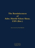 Reminiscences of Adm. Harold Edson Shear, USN (Ret.)