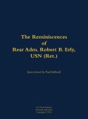 Reminiscences of Rear Adm. Robert B. Erly, USN (Ret.)