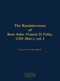 Reminiscences of Rear Adm. Francis D. Foley, USN (Ret.), vol.I