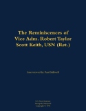 Reminiscences of Vice Adm. Robert Taylor Scott Keith, USN (Ret.)