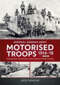 Imperial German Army Motorised Troops 1914-18 Volume 2