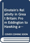 Einstein's Relativity In Great Britain: From Larmor And Eddington To Penrose And Hawking: A Tale Of Physicists, Astronomers, Mathematicians And Philos
