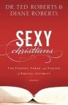 Sexy Christians – The Purpose, Power, and Passion of Biblical Intimacy