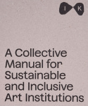Collective Manual for Sustainable and Inclusive Art Institutions