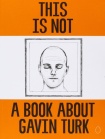 This is Not a Book About Gavin Turk