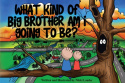 What kind of big brother am I going to be?