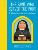 Saint who Served the Poor - St. Maria Guadalupe Garcia Zavala