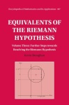 Equivalents of the Riemann Hypothesis: Volume 3, Further Steps towards Resolving the Riemann Hypothesis