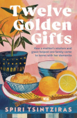 Twelve Golden Gifts: Part lament, part love letter, part practical no-nonsense guide, from the author of Afternoons in Ithaka and My Ikaria