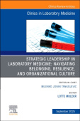 Strategic Leadership in Laboratory Medicine: Navigating Belonging, Resilience, and Organizational Culture, An Issue of the Clinics in Laboratory Medic