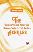 Golden Fleece and the Heroes Who Lived Before Achilles