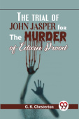 Trial of John Jasper for the Murder of Edwin Drood