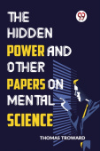 Hidden Power and Other Papers on Mental Science