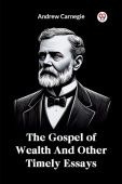 Gospel of Wealth and Other Timely Essays
