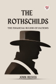 Rothschilds the Financial Rulers of Nations