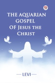 The Aquarian Gospel of Jesus the Christ