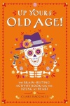 Up Yours Old Age!