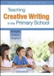 Teaching Creative Writing in the Primary School: Delight, Entice, Inspire!