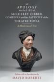 Apology for the Life of Mr Colley Cibber, Comedian and Late Patentee of the Theatre Royal
