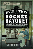 Evolution of Socket Bayonet Manufacture