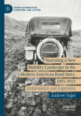Narrating a New Mobility Landscape in the Modern American Road Story, 1893–1921