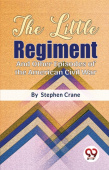 Little Regiment and Other Episodes of the American Civil War