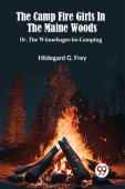 THE CAMP FIRE GIRLS IN THE MAINE WOODS or, The Winnebagos Go Camping