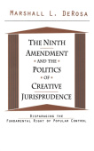 Ninth Amendment and the Politics of Creative Jurisprudence