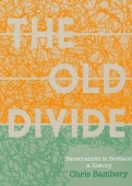 'The Old Divide': A History of Sectarianism in Scotland