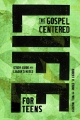 Gospel-Centered Life for Teens