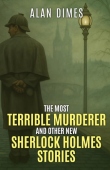 Most Terrible Murderer and Other New Sherlock Holmes Stories
