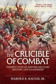 Crucible of Combat: Perspectives on British Military History and Leadership