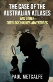 Case of the Australian Atlases and other Sherlock Holmes Adventures