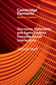 Discourse, Materiality, and Agency within Everyday Social Interactions