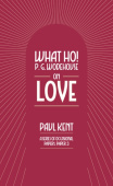 What Ho! P. G. Wodehouse on Love