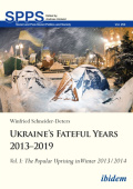 Ukraine’s Fateful Years 2013–2019: Vol. I: The Popular Uprising in Winter 2013/2014