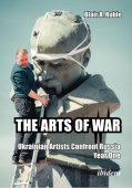 Arts of War: Ukrainian Artists Confront Russia
