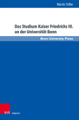 Das Studium Kaiser Friedrichs III. an der Universitat Bonn