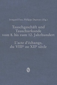 Tauschgeschaft und Tauschurkunde vom 8. bis zum 12. Jahrhundert / L«acte d«echange, du VIIIe au XIIe siecle